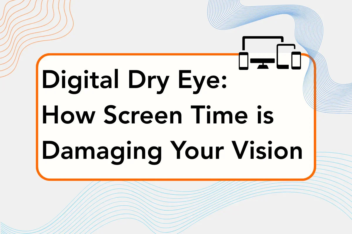 Digital Dry Eye: How Screen Time is Damaging Your Vision